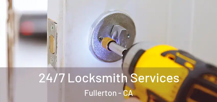  24/7 Locksmith Services Fullerton - CA