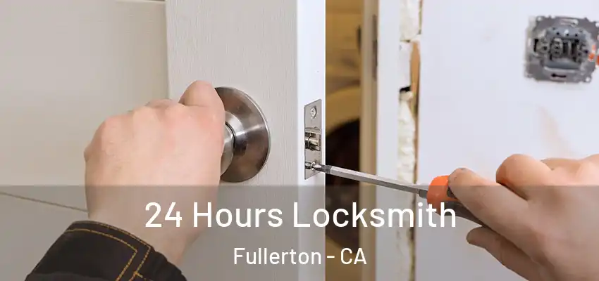  24 Hours Locksmith Fullerton - CA