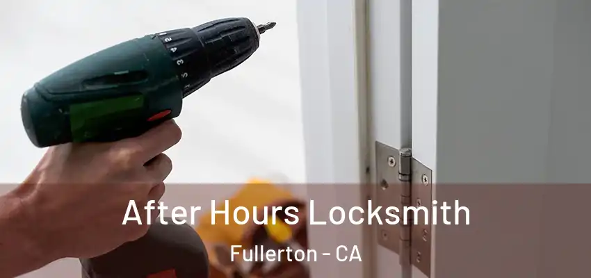  After Hours Locksmith Fullerton - CA