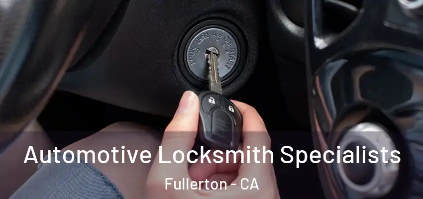  Automotive Locksmith Specialists Fullerton - CA