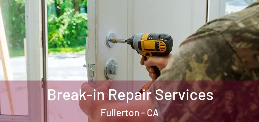  Break-in Repair Services Fullerton - CA