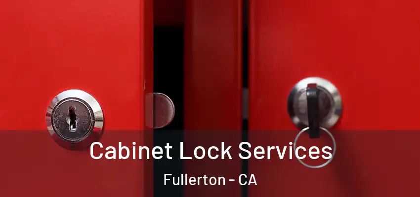 Cabinet Lock Services Fullerton - CA