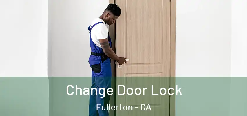  Change Door Lock Fullerton - CA