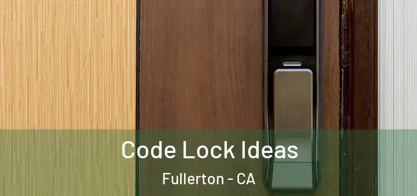  Code Lock Ideas Fullerton - CA