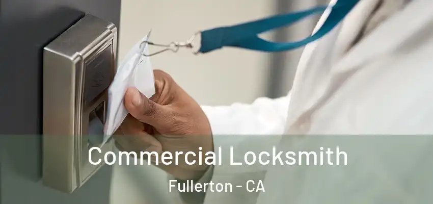  Commercial Locksmith Fullerton - CA