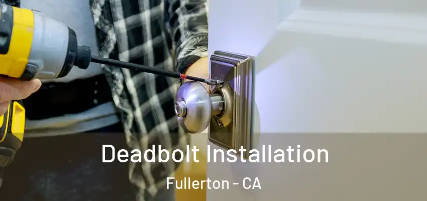  Deadbolt Installation Fullerton - CA
