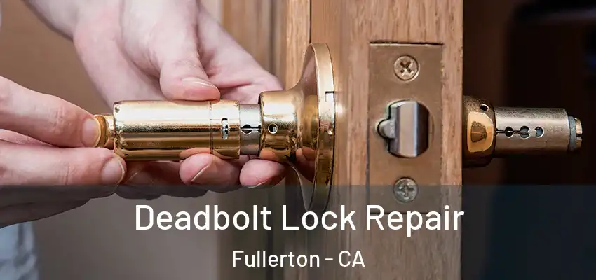  Deadbolt Lock Repair Fullerton - CA