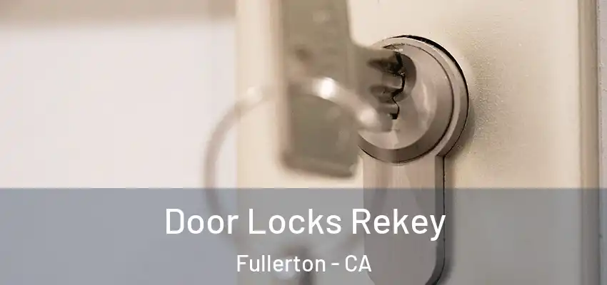  Door Locks Rekey Fullerton - CA