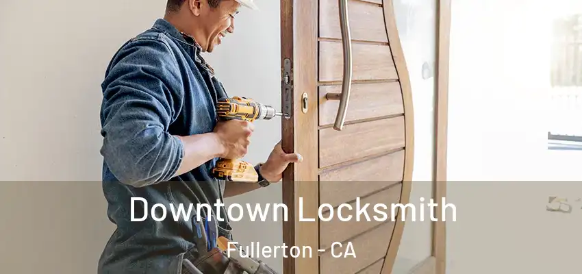  Downtown Locksmith Fullerton - CA