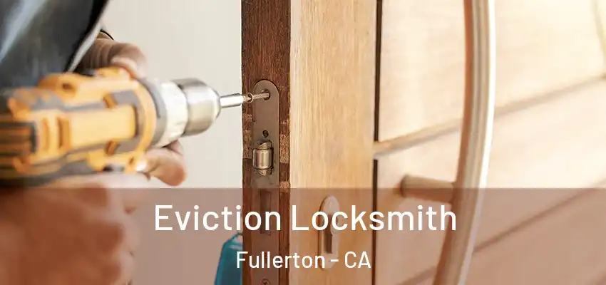  Eviction Locksmith Fullerton - CA