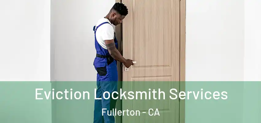  Eviction Locksmith Services Fullerton - CA