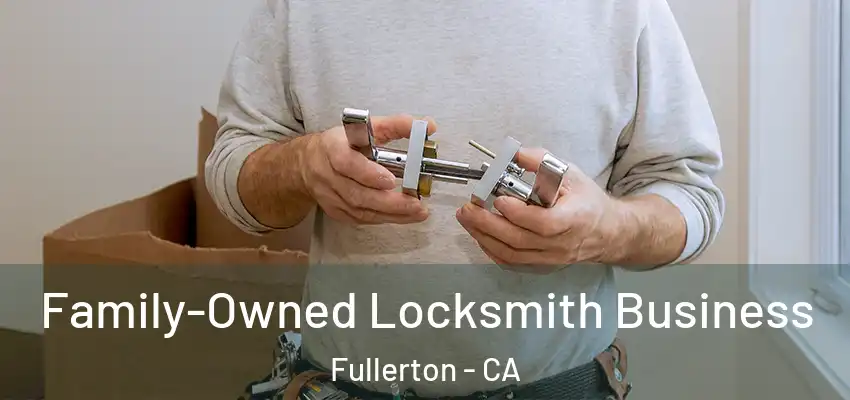  Family-Owned Locksmith Business Fullerton - CA