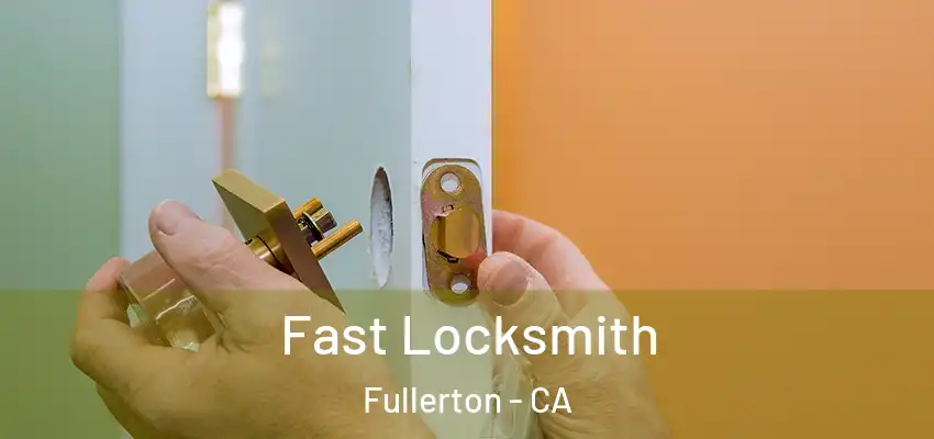  Fast Locksmith Fullerton - CA