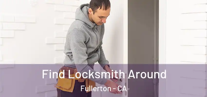  Find Locksmith Around Fullerton - CA
