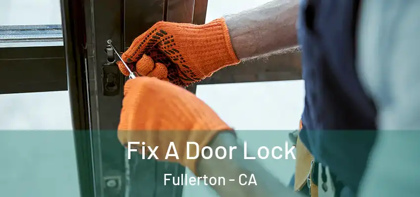  Fix A Door Lock Fullerton - CA