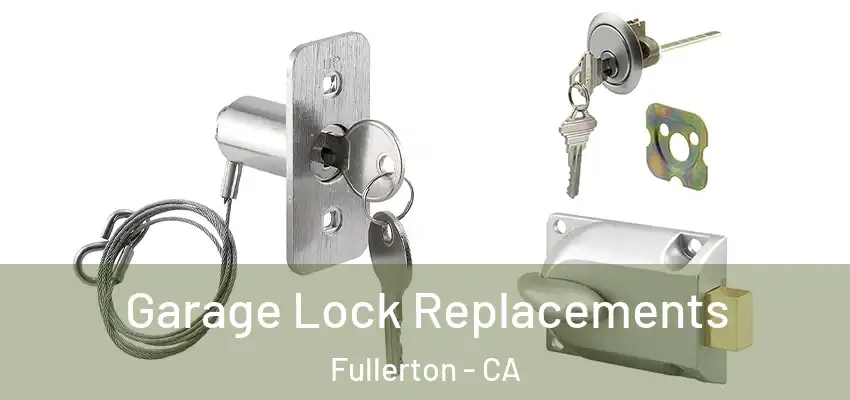  Garage Lock Replacements Fullerton - CA