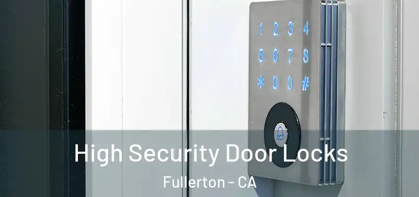  High Security Door Locks Fullerton - CA