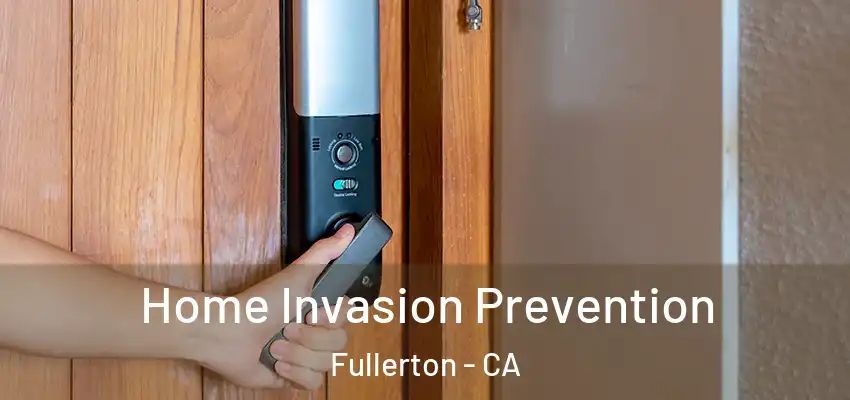  Home Invasion Prevention Fullerton - CA