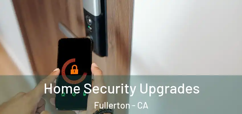  Home Security Upgrades Fullerton - CA