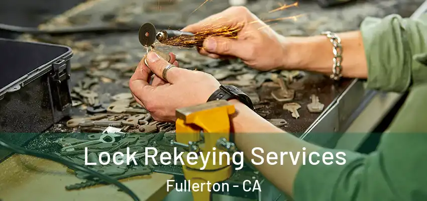 Lock Rekeying Services Fullerton - CA