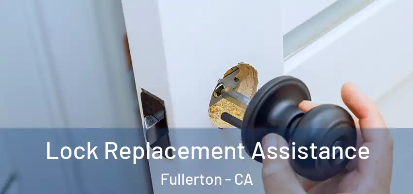  Lock Replacement Assistance Fullerton - CA