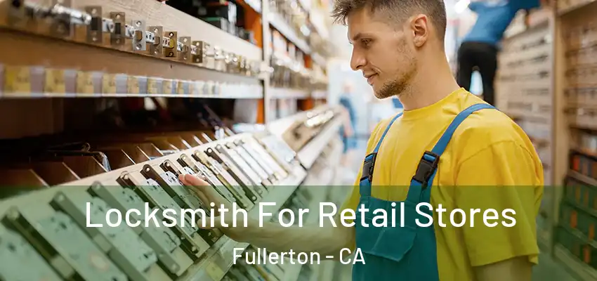 Locksmith For Retail Stores Fullerton - CA