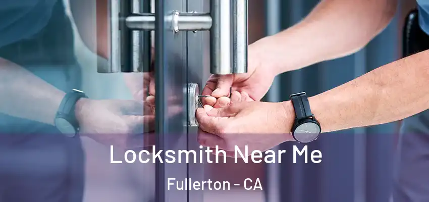  Locksmith Near Me Fullerton - CA