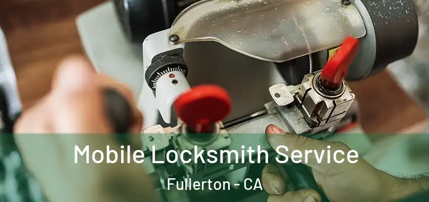 Mobile Locksmith Service Fullerton - CA