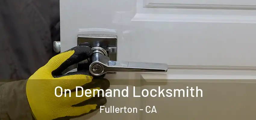 On Demand Locksmith Fullerton - CA