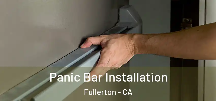  Panic Bar Installation Fullerton - CA