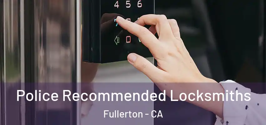  Police Recommended Locksmiths Fullerton - CA