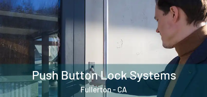  Push Button Lock Systems Fullerton - CA