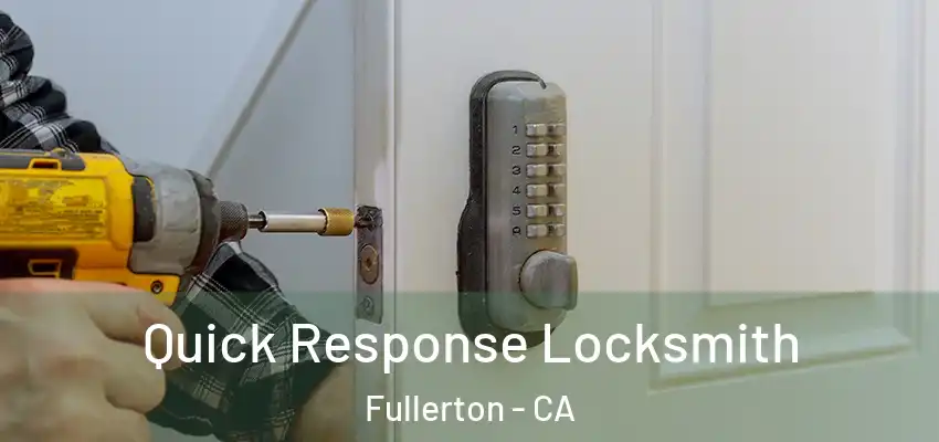  Quick Response Locksmith Fullerton - CA