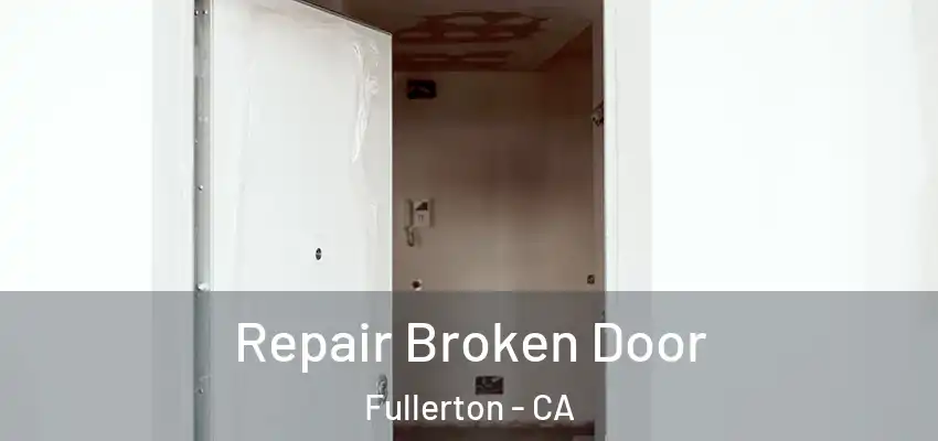  Repair Broken Door Fullerton - CA