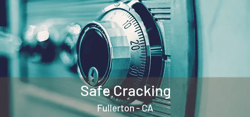  Safe Cracking Fullerton - CA