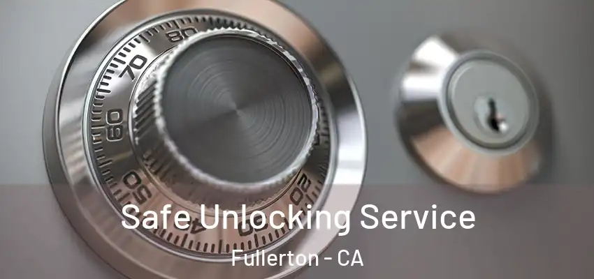 Safe Unlocking Service Fullerton - CA
