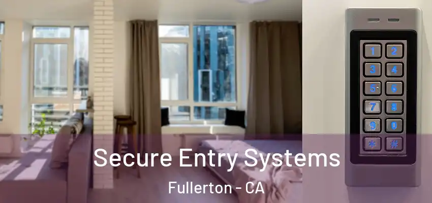  Secure Entry Systems Fullerton - CA