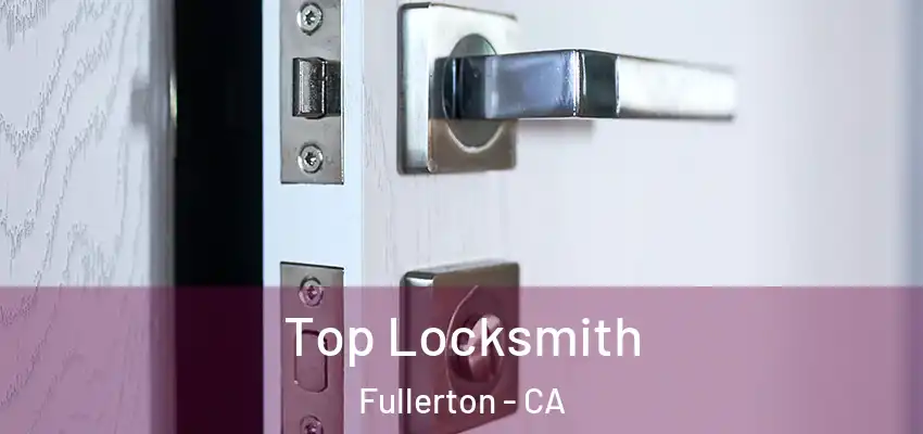  Top Locksmith Fullerton - CA