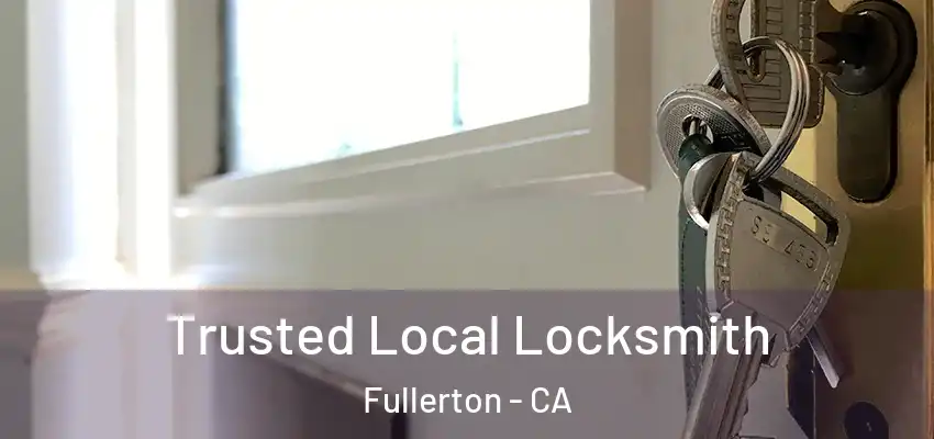  Trusted Local Locksmith Fullerton - CA