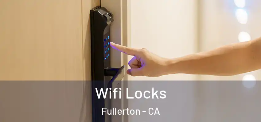  Wifi Locks Fullerton - CA